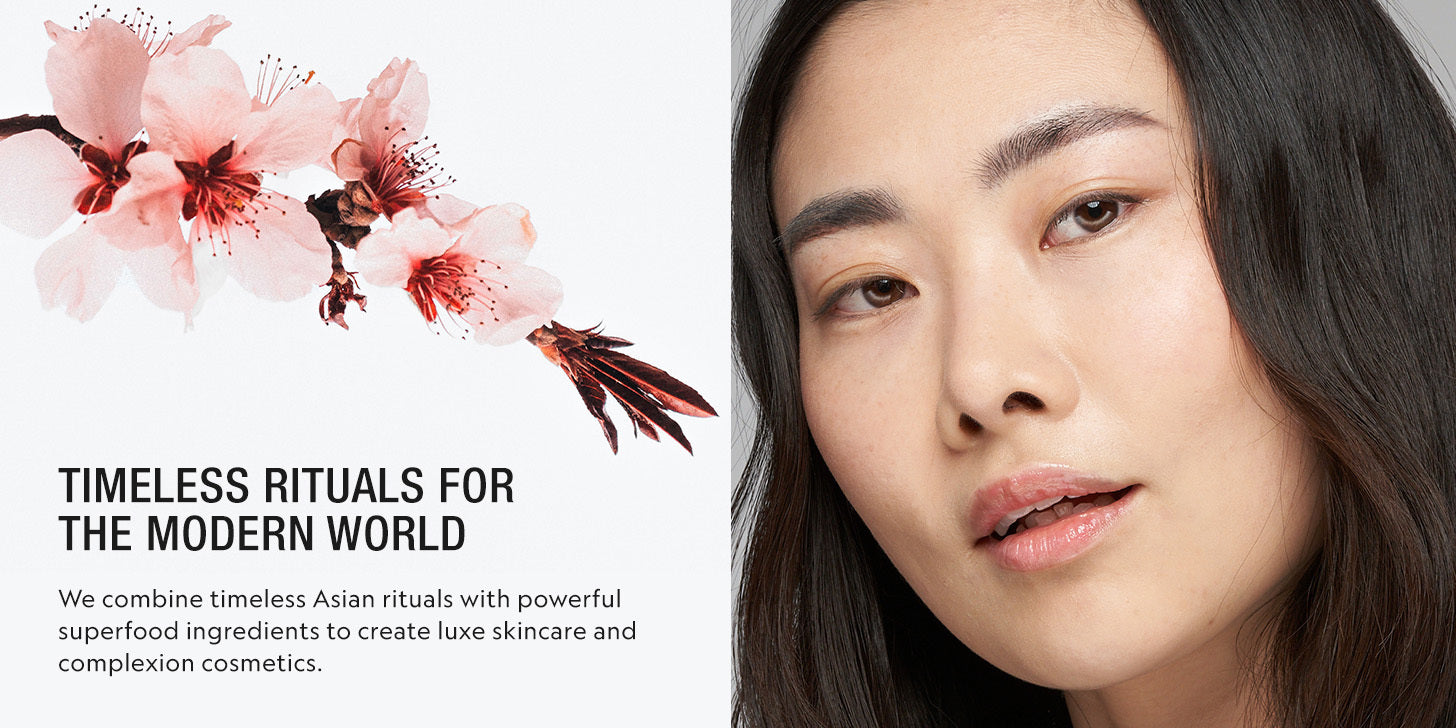 Timeless Rituals for the Modern World. We combine timeless Asian rituals with powerful superfood ingredients to create luxe skincare and complexion cosmetics